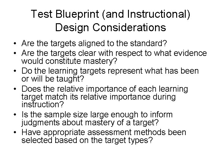 Test Blueprint (and Instructional) Design Considerations • Are the targets aligned to the standard?