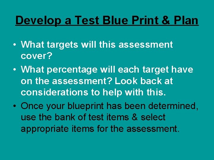 Develop a Test Blue Print & Plan • What targets will this assessment cover?