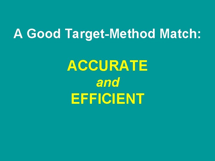 A Good Target-Method Match: ACCURATE and EFFICIENT 