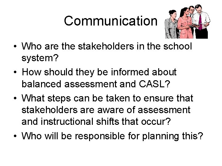 Communication • Who are the stakeholders in the school system? • How should they