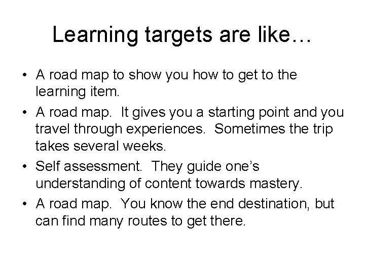 Learning targets are like… • A road map to show you how to get