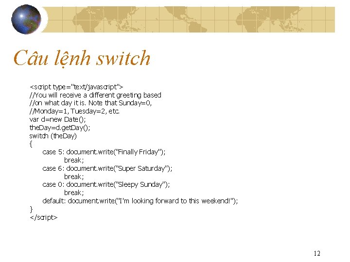 Câu lệnh switch <script type="text/javascript"> //You will receive a different greeting based //on what