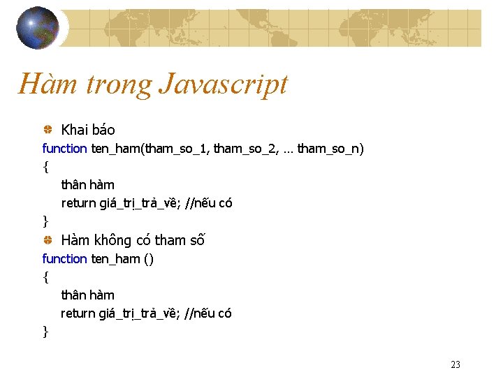 Hàm trong Javascript Khai báo function ten_ham(tham_so_1, tham_so_2, … tham_so_n) { thân hàm return