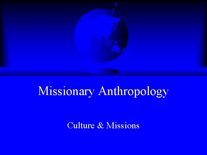 Missionary Anthropology Culture & Missions 