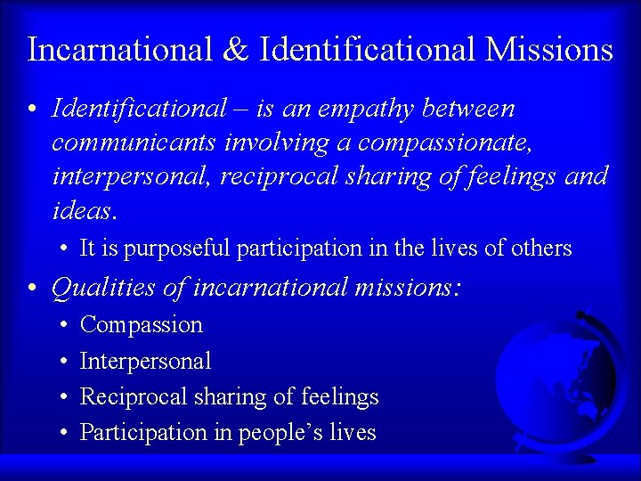 Incarnational & Identificational Missions • Identificational – is an empathy between communicants involving a