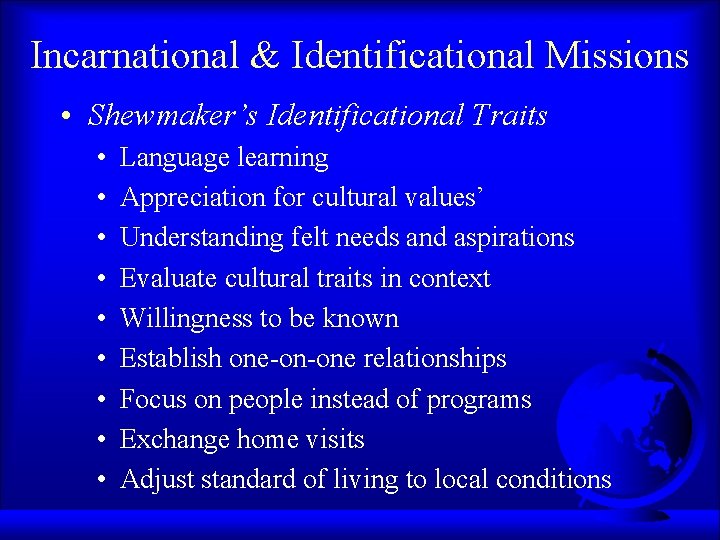 Incarnational & Identificational Missions • Shewmaker’s Identificational Traits • • • Language learning Appreciation