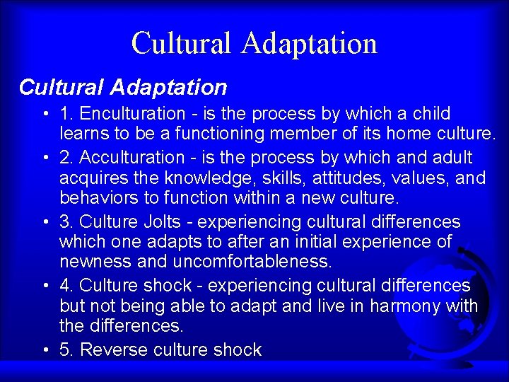 Cultural Adaptation • 1. Enculturation - is the process by which a child learns