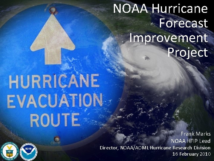 NOAA Hurricane Forecast Improvement Project Frank Marks NOAA HFIP Lead Director, NOAA/AOML Hurricane Research