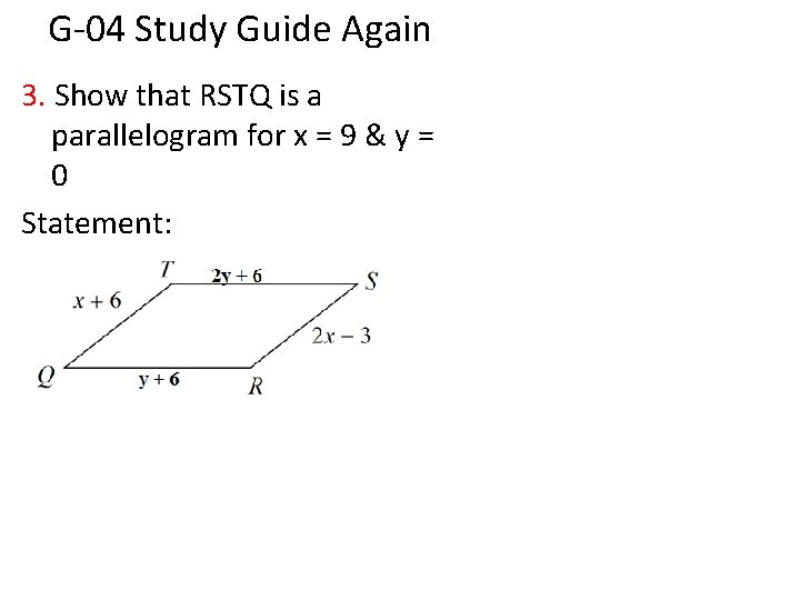 G-04 Study Guide Again 3. Show that RSTQ is a parallelogram for x =