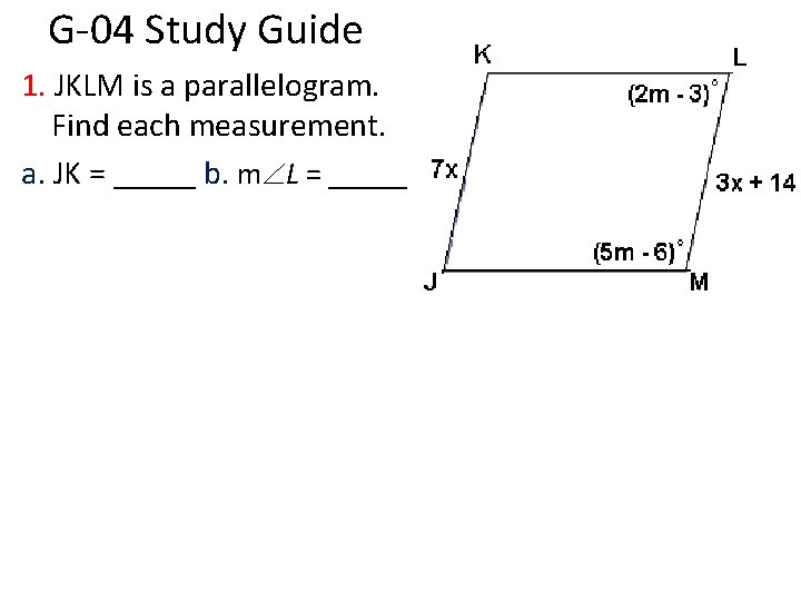 G-04 Study Guide 1. JKLM is a parallelogram. Find each measurement. a. JK =