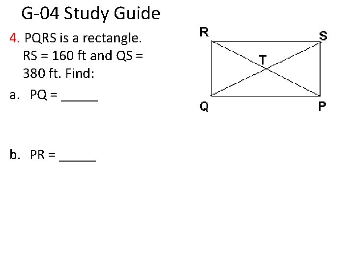 G-04 Study Guide 4. PQRS is a rectangle. RS = 160 ft and QS