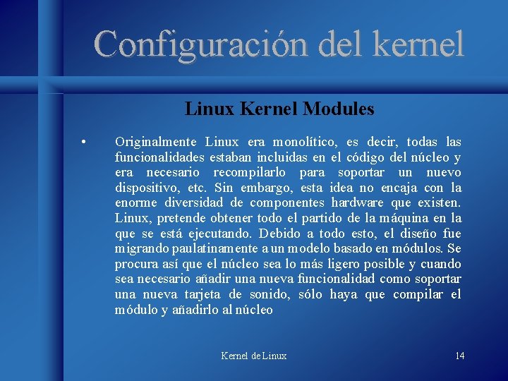 Configuración del kernel Linux Kernel Modules • Originalmente Linux era monolítico, es decir, todas