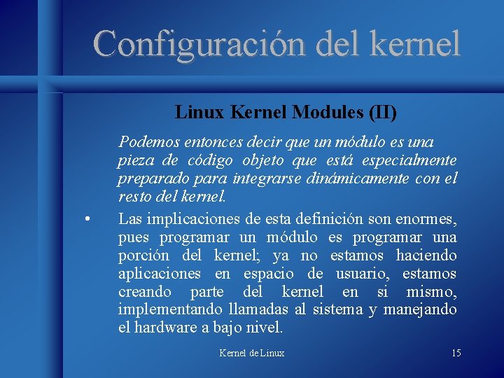 Configuración del kernel Linux Kernel Modules (II) • Podemos entonces decir que un módulo