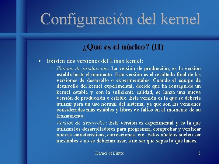 Configuración del kernel ¿Qué es el núcleo? (II) • Existen dos versiones del Linux