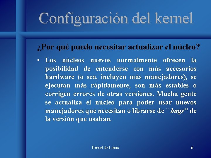 Configuración del kernel ¿Por qué puedo necesitar actualizar el núcleo? • Los núcleos nuevos