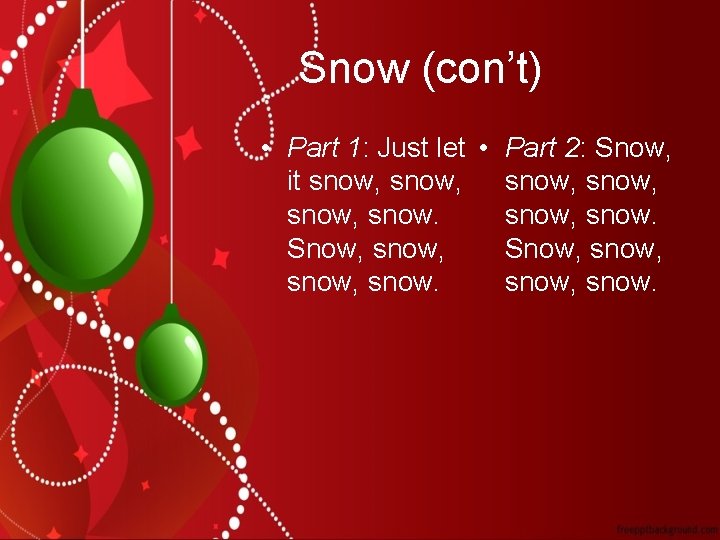 Snow (con’t) • Part 1: Just let • Part 2: Snow, it snow, snow,