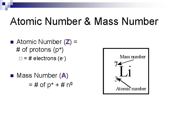 Atomic Number & Mass Number n Atomic Number (Z) = # of protons (p+)