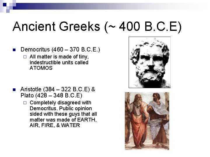 Ancient Greeks (~ 400 B. C. E) n Democritus (460 – 370 B. C.