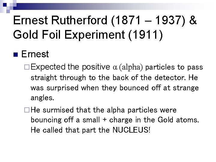 Ernest Rutherford (1871 – 1937) & Gold Foil Experiment (1911) n Ernest ¨ Expected