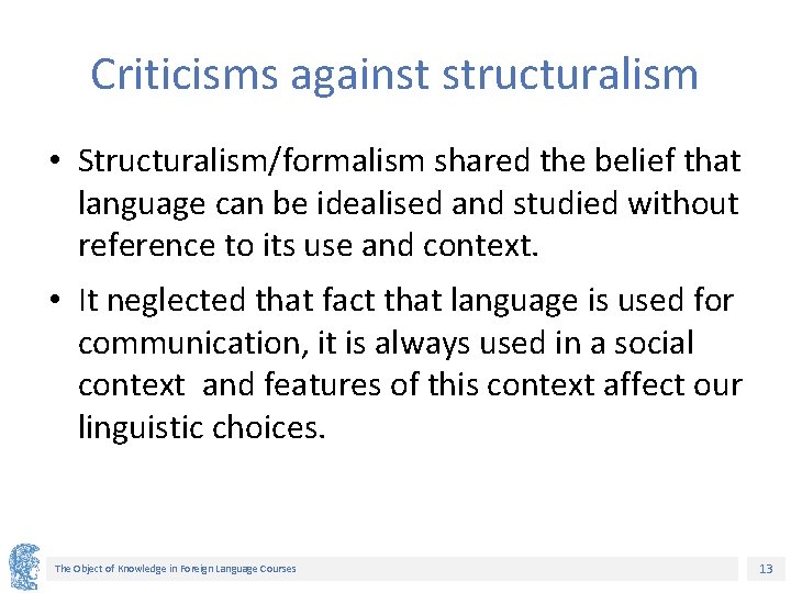 Criticisms against structuralism • Structuralism/formalism shared the belief that language can be idealised and