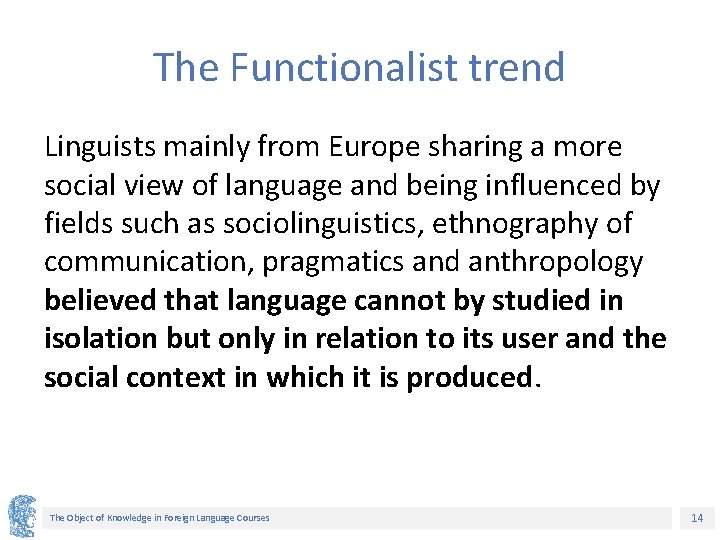 The Functionalist trend Linguists mainly from Europe sharing a more social view of language