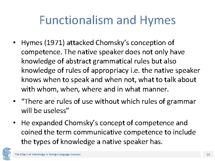 Functionalism and Hymes • Hymes (1971) attacked Chomsky’s conception of competence. The native speaker