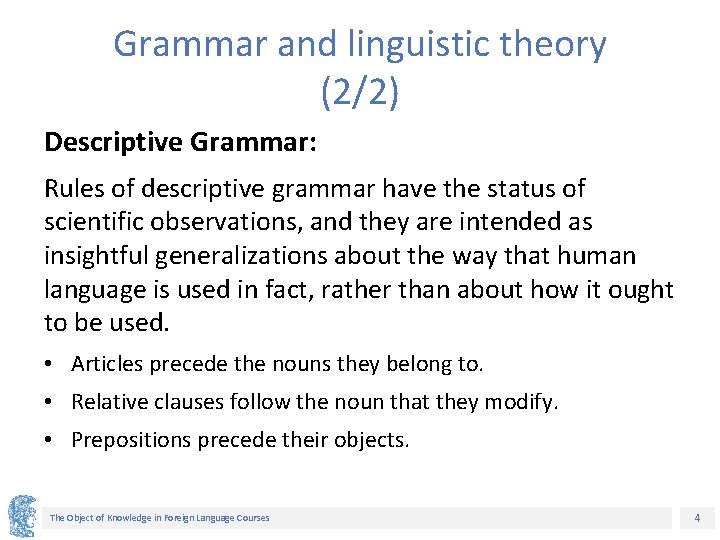 Grammar and linguistic theory (2/2) Descriptive Grammar: Rules of descriptive grammar have the status