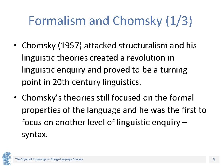 Formalism and Chomsky (1/3) • Chomsky (1957) attacked structuralism and his linguistic theories created