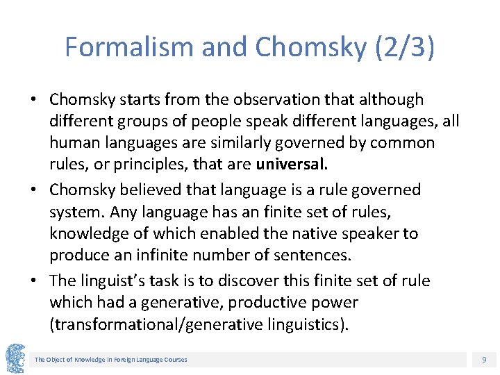 Formalism and Chomsky (2/3) • Chomsky starts from the observation that although different groups