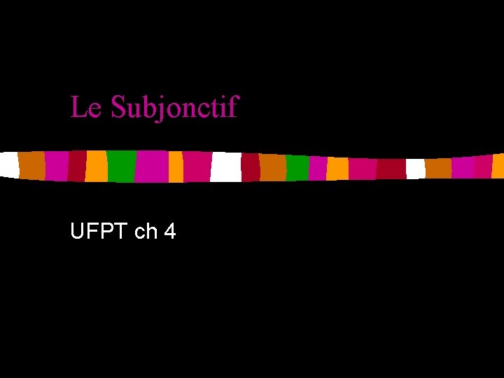 Le Subjonctif UFPT ch 4 