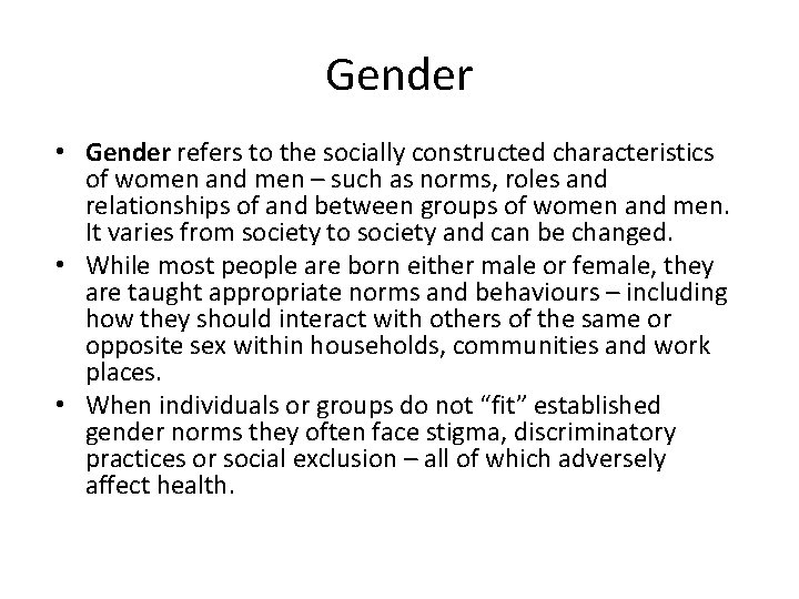 Gender • Gender refers to the socially constructed characteristics of women and men –