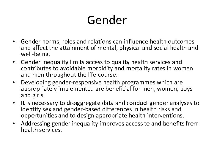 Gender • Gender norms, roles and relations can influence health outcomes and affect the