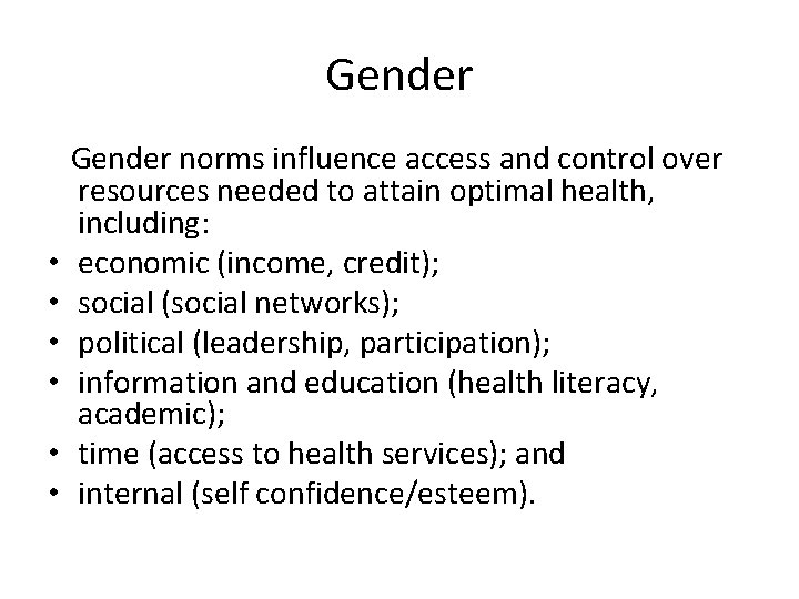 Gender norms influence access and control over resources needed to attain optimal health, including: