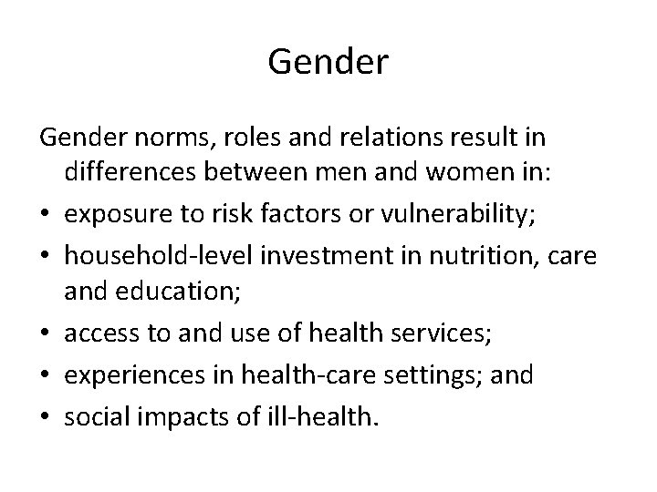 Gender norms, roles and relations result in differences between men and women in: •