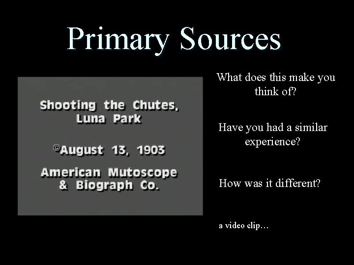 Primary Sources What does this make you think of? Have you had a similar