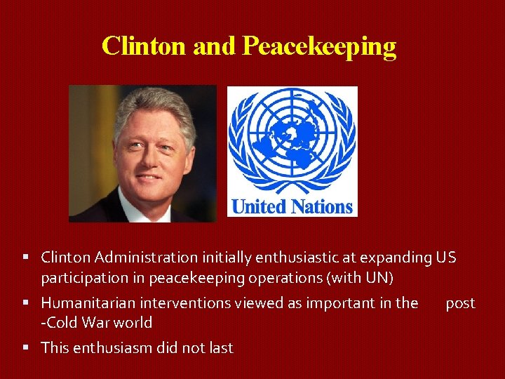 Clinton and Peacekeeping Clinton Administration initially enthusiastic at expanding US participation in peacekeeping operations