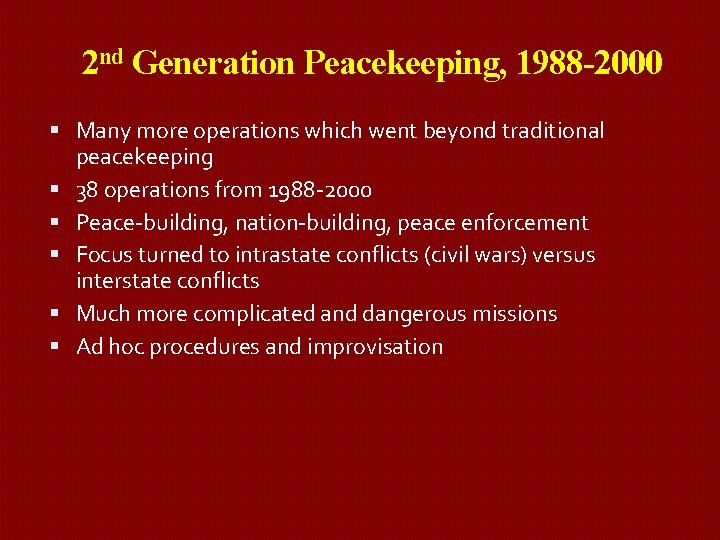 2 nd Generation Peacekeeping, 1988 -2000 Many more operations which went beyond traditional peacekeeping