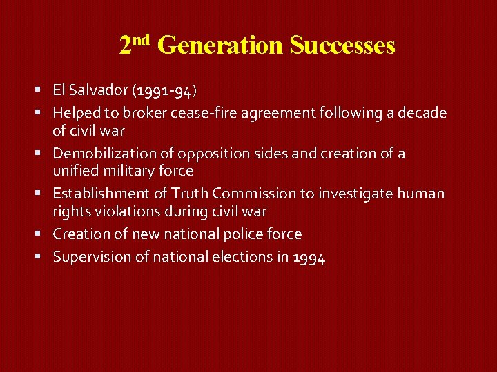 2 nd Generation Successes El Salvador (1991 -94) Helped to broker cease-fire agreement following