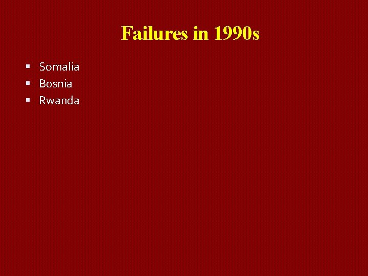 Failures in 1990 s Somalia Bosnia Rwanda 