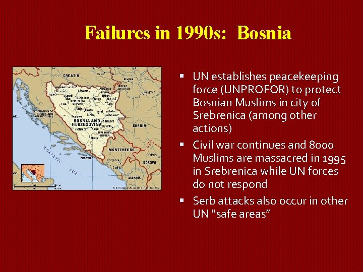 Failures in 1990 s: Bosnia UN establishes peacekeeping force (UNPROFOR) to protect Bosnian Muslims