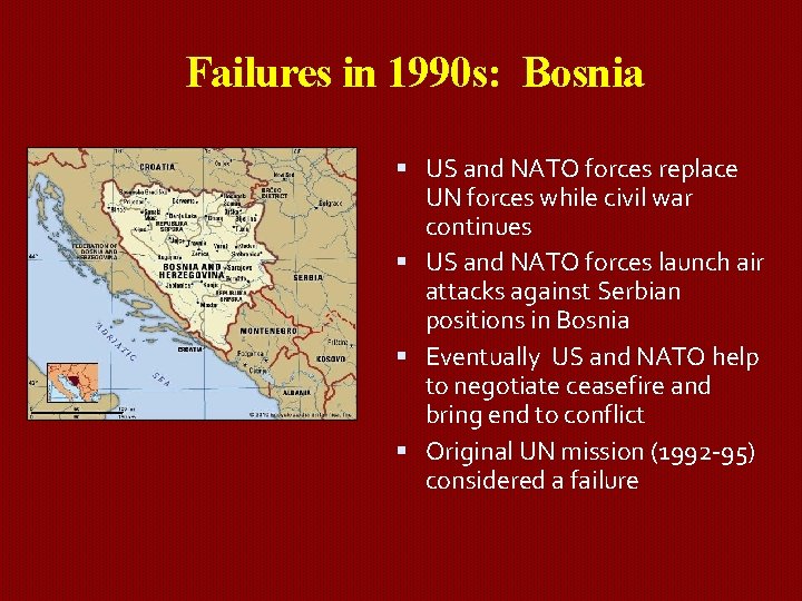 Failures in 1990 s: Bosnia US and NATO forces replace UN forces while civil