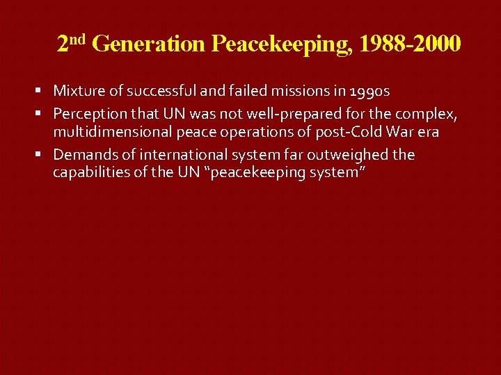 2 nd Generation Peacekeeping, 1988 -2000 Mixture of successful and failed missions in 1990