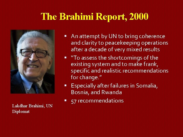 The Brahimi Report, 2000 Lakdhar Brahimi, UN Diplomat An attempt by UN to bring