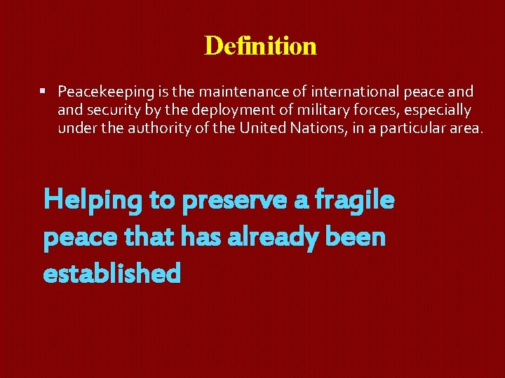 Definition Peacekeeping is the maintenance of international peace and security by the deployment of