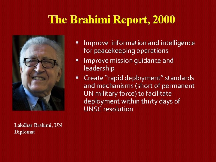 The Brahimi Report, 2000 Improve information and intelligence for peacekeeping operations Improve mission guidance