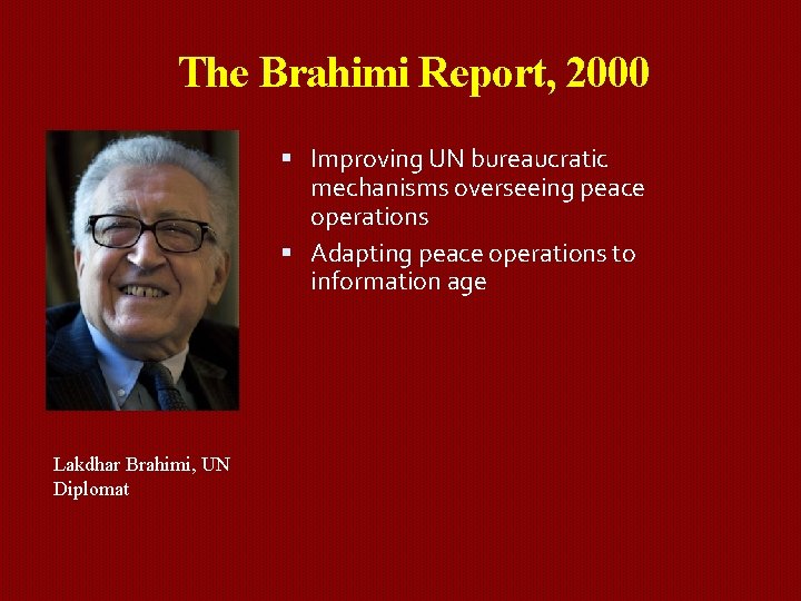 The Brahimi Report, 2000 Improving UN bureaucratic mechanisms overseeing peace operations Adapting peace operations