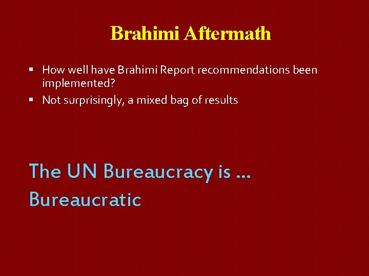 Brahimi Aftermath How well have Brahimi Report recommendations been implemented? Not surprisingly, a mixed