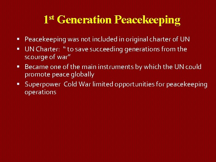 1 st Generation Peacekeeping was not included in original charter of UN Charter: “