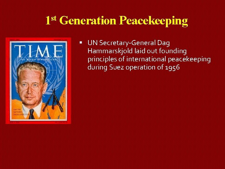 1 st Generation Peacekeeping UN Secretary-General Dag Hammarskjold laid out founding principles of international