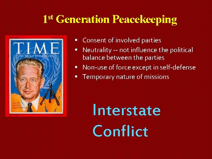 1 st Generation Peacekeeping Consent of involved parties Neutrality -- not influence the political